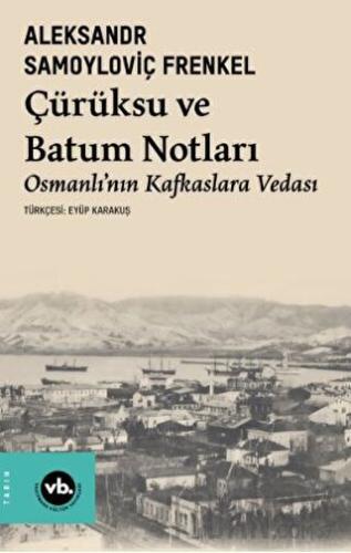 Çürüksu ve Batum Notları - Osmanlı’nın Kafkaslara Vedası Aleksandr Sam