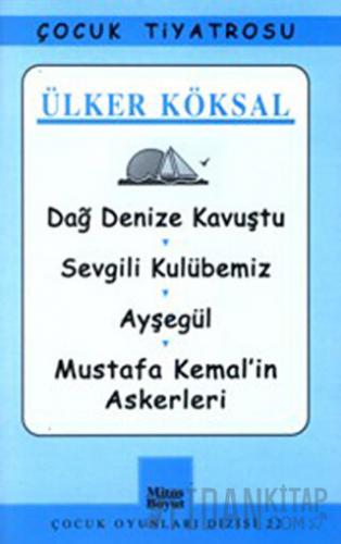 Dağ Denize Kavuştu / Sevgili Kulübemiz / Ayşegül / Mustafa Kemal’in Askerleri