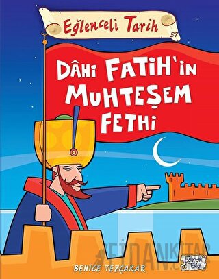 Dahi Fatih'in Muhteşem Fethi - Eğlenceli Tarih Behice Tezçakar
