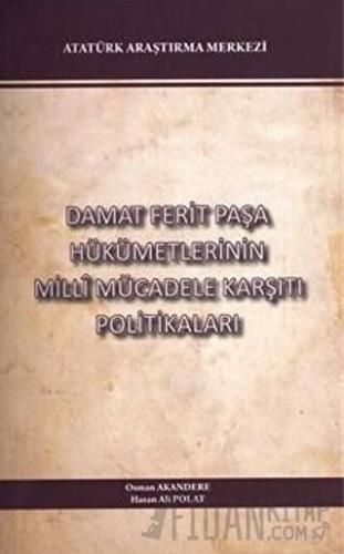 Damat Ferit Paşa Hükümetlerinin Milli Mücadele Karşıtı Politikaları Ha