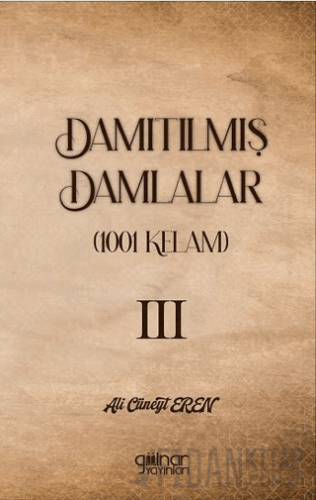 Damıtılmış Damlalar (1001 Kelam) III Ali Cüneyt Eren