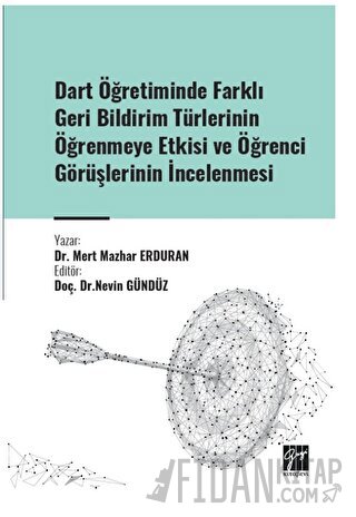 Dart Öğretiminde Farklı Geri Bildirim Türlerinin Öğrenmeye Etkisi ve Öğrenci Görüşlerinin İncelenmesi