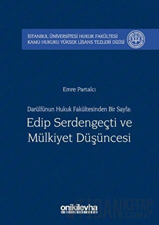 Darülfünun Hukuk Fakültesinden Bir Sayfa: Edip Serdengeçti ve Mülkiyet Düşüncesi (Ciltli)