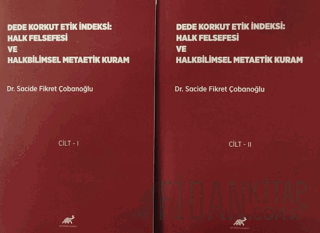Dede Korkut Etik İndeksi: Halk Felsefesi ve Halkbilimsel Metaetik Kuram Cilt 1- Cilt 2