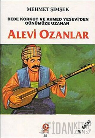 Dede Korkut ve Ahmed Yesevi’den Günümüze Uzanan Alevi Ozanlar