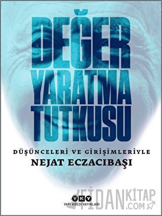 Değer Yaratma Tutkusu - Düşünceleri ve Girişimleriyle Nejat Eczacıbaşı