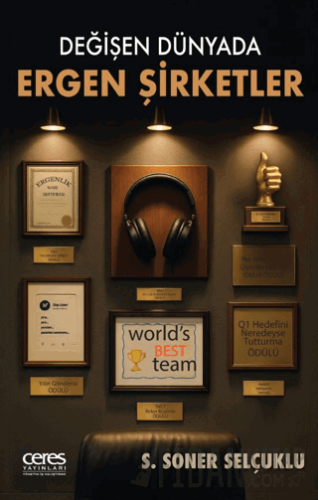 Değişen Dünyada Ergen Şirketler S. Soner Selçuklu