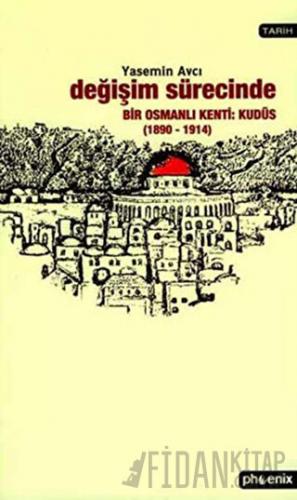 Değişim Sürecinde Bir Osmanlı Kenti: Kudüs (1890-1914)