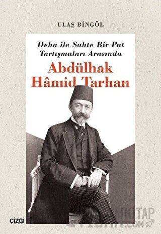 Deha ile Sahte Bir Put Tartışmaları Arasında Abdülhak Hamid Tarhan
