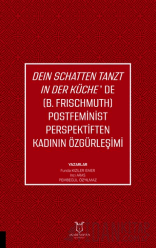 Deın Schatten Tanzt In Der Küche’de (B.Frıschmuth) Postfeminist Perspektiften Kadının Özgürleşimi
