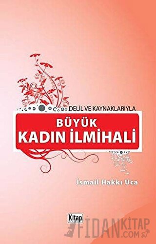 Delil ve Kaynaklarıyla Büyük Kadın İlmihali
