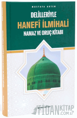 Delilleriyle Hanefi İlmihali Namaz ve Oruç Kitabı