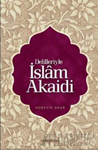 Delilleriyle İslam Akaidi Hüseyin Okur