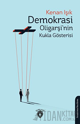 Demokrasi Oligarşi'nin Kukla Gösterisi