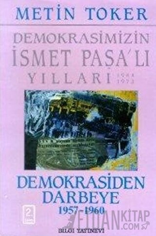 Demokrasimizin İsmet Paşalı Yılları 1944-1973 Cilt: 4 Demokrasiden Dar