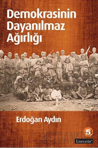 Demokrasinin Dayanılmaz Ağırlığı Erdoğan Aydın