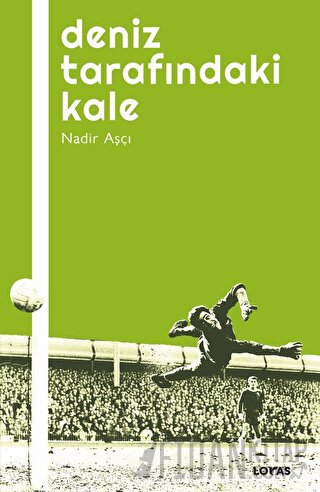 Deniz Tarafındaki Kale - Futbol Üzerine Yazılar I