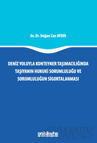 Deniz Yoluyla Konteyner Taşımacılığında Taşıyanın Hukuki Sorumluluğu ve Sorumluluğun Sigortalanması (Ciltli)