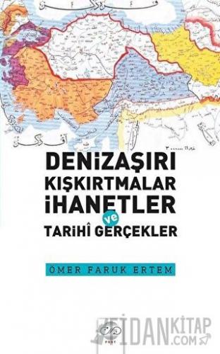Denizaşırı Kışkırtmalar İhanetler ve Tarihi Gerçekler