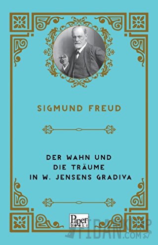 Der Wahn Und Die Träume in W. Jensens Gradiva Sigmund Freud