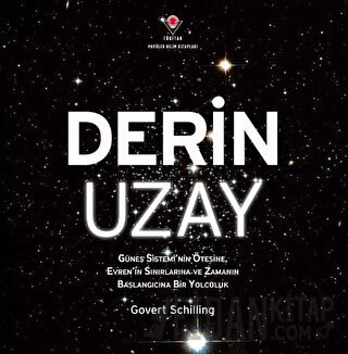 Derin Uzay - Güneş Sistemi'nin Ötesine Evren'in Sınırlarına ve Zamanın Başlangıcına Bir Yolculuk