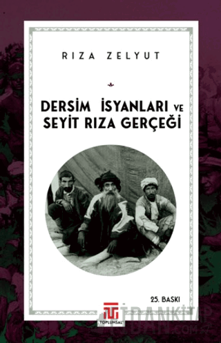 Dersim İsyanları ve Seyit Rıza Gerçeği Rıza Zelyut