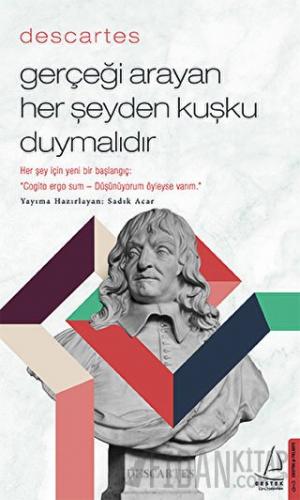 Descartes - Gerçeği Arayan Her Şeyden Kuşku Duymalıdır