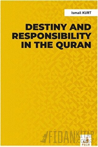 Destiny and Responsibility in the Quran İsmail Kurt