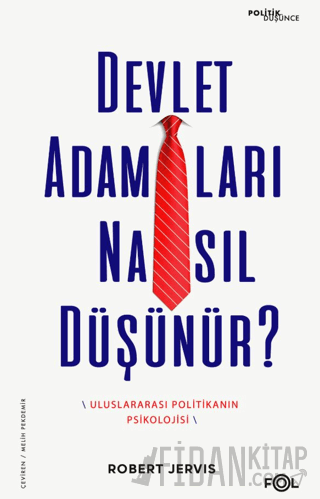Devlet Adamları Nasıl Düşünür? –Uluslararası Politikanın Psikolojisi–