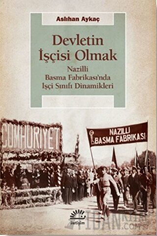 Devletin İşçisi Olmak: Nazilli Basma Fabrikası’nda İşçi Sınıfı Dinamikleri