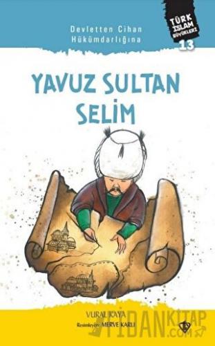 Devletten Cihan Hükümdarlığına: Yavuz Sultan Selim