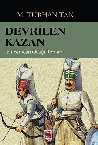 Devrilen Kazan -Bir Yeniçeri Ocağı Romanı-