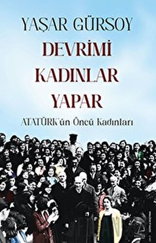Devrimi Kadınlar Yapar - Atatürk’ün Öncü Kadınları