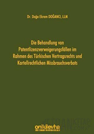 Die Behandlung Von Patentlizenzverweigerungsfallen im Rahmen des Türkischen Vertragsrechts und Karte