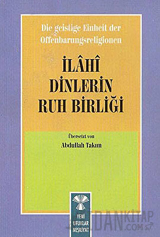 Die Geistige Einheirt Der Offenbarungsreligionen: İlahi Dinlerin Ruh Birliği