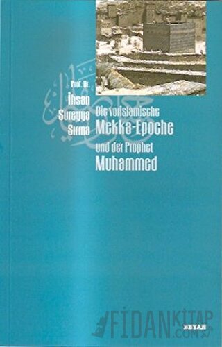 Die Vorislamische Mekka-Epoche und der Prophet Muhammed İhsan Süreyya 