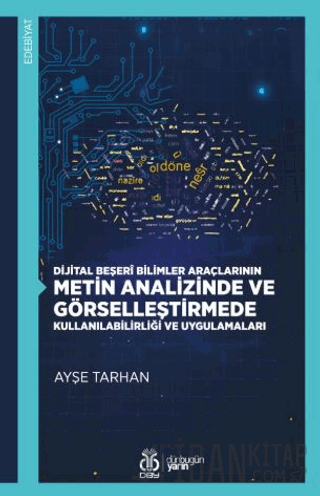 Dijital Beşerî Bilimler Araçlarının Metin Analizinde ve Görselleştirmede Kullanılabilirliği ve Uygulamaları