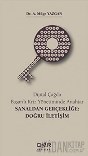 Dijital Çağda Başarılı Kriz Yönetiminde Anahtar - Sanaldan Gerçekliğe: Doğru İletişim