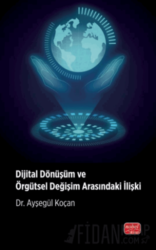 Dijital Dönüşüm ve Örgütsel Değişim Arasındaki İlişki