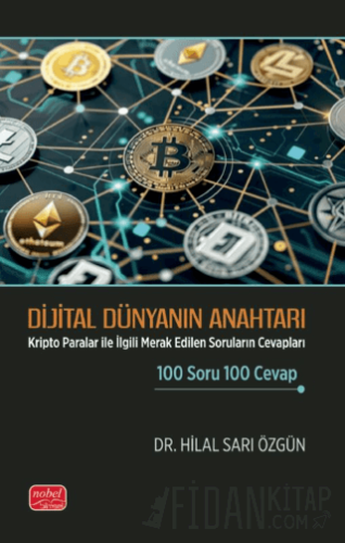 Dijital Dünyanın Anahtarı - Kripto Paralar ile İlgili Merak Edilen Soruların Cevapları 100 Soru 100 Cevap