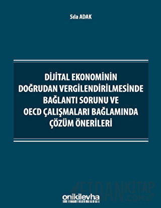 Dijital Ekonominin Doğrudan Vergilendirilmesinde Bağlantı Sorunu ve OECD Çalışmaları Bağlamında Çözüm Önerileri