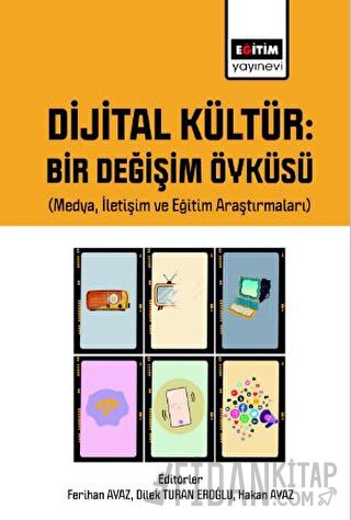 Dijital Kültür Bir Değişim Öyküsü (Medya, İletişim ve Eğitim Araştırmaları)