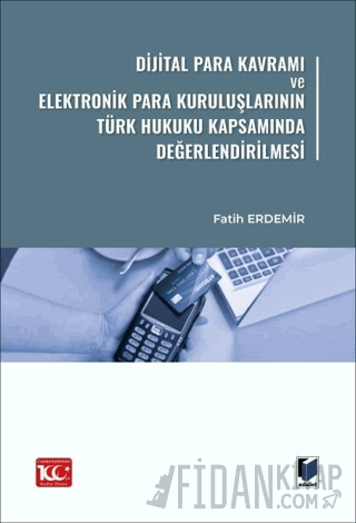 Dijital Para Kavramı ve Elektronik Para Kuruluşlarının Türk Hukuku Kapsamında Değerlendirilmesi