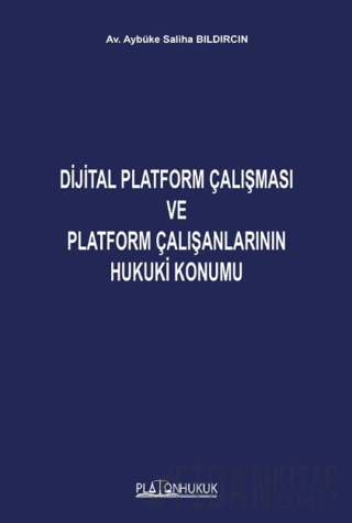 Dijital Platform Çalışması ve Platform Çalışanlarının Hukuki Konumu Ay