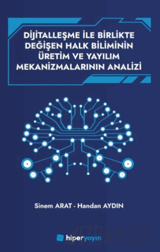 Dijitallaşme İle Birlikte Değişen Halk Biliminin 	Üretim ve Yayılım Mekanizmalarının Analizi