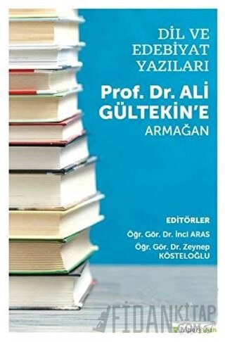 Dil ve Edebiyat Yazıları - Prof. Dr. Ali Gültekin’e Armağan