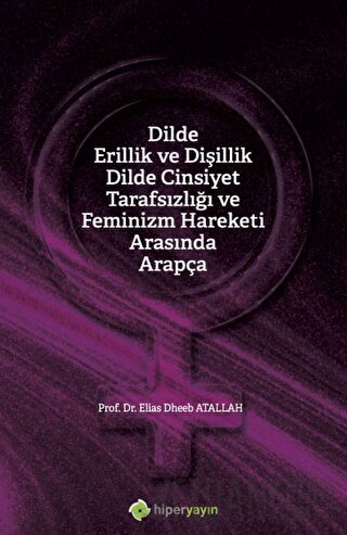Dilde Erillik ve Dişillik Dilde Cinsiyet 	Tarafsızlığı ve Feminizm Hareketi Arasında 	Arapça