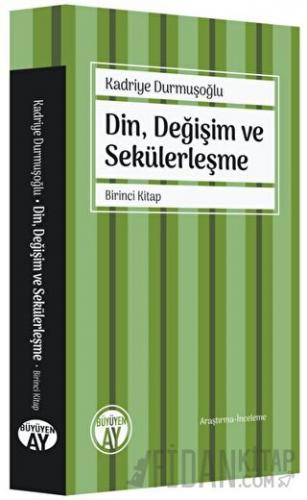 Din, Değişim ve Sekülerleşme - Birinci Kitap Kadriye Durmuşoğlu