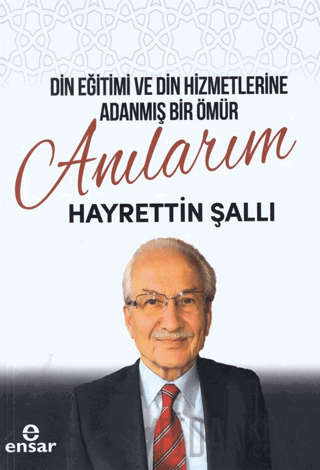 Din Eğitimi ve Din Hizmetlerine Adanmış Bir Ömür: Anılarım Hayrettin Ş