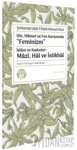 Din, Hikmet ve Fen Karşısında “Feminizm” İslâm ve Kadınlar: Mâzî, Hâl ve İstikbâl